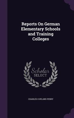 Read Reports on German Elementary Schools and Training Colleges - Charles Copland Perry file in PDF
