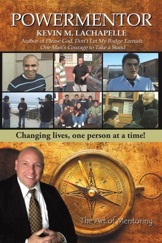Read Online PowerMentor: Changing lives, one person at a time! The Art of Mentoring - Kevin LaChapelle | PDF