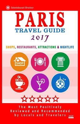 Read Online Paris Travel Guide 2017: Shops, Restaurants, Attractions & Nightlife in Paris, France (City Travel Guide 2017) - Patrick T Tierney | PDF
