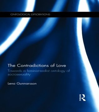 Download The Contradictions of Love: Towards a Feminist-Realist Ontology of Sociosexuality - Lena Gunnarsson | PDF