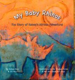 Download My Baby Rhinos: The Story of Kelsey's African Adventure! - Kelsey Paul | ePub