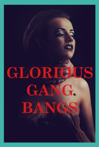 Full Download Glorious Gangbangs: Five Group Sex Erotica Stories - Ann Marie Dublin | ePub