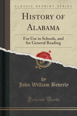 Read History of Alabama: For Use in Schools, and for General Reading - John William Beverly | ePub