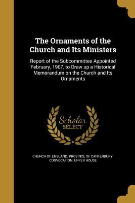 Read Online The Ornaments of the Church and Its Ministers - Church of England Province of Canterbury | PDF