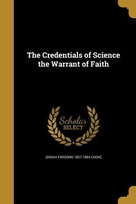 Read Online The Credentials of Science the Warrant of Faith - Josiah Parsons 1827-1894 Cooke file in ePub
