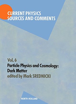 Download Particle Physics and Cosmology: Dark Matter (Current Physics - Sources and Comments) - M. Srednicki file in ePub
