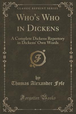 Full Download Who's Who in Dickens: A Complete Dickens Repertory in Dickens' Own Words (Classic Reprint) - Thomas Alexander Fyfe | PDF