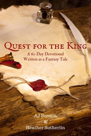 Read Online Quest for the King: A 60 Day Devotional Written as a Fantasy Tale - A.J. Benson | PDF
