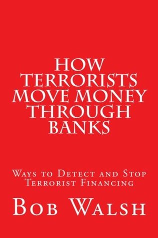 Full Download How Terrorists Move Money Through Banks: Ways to Detect and Stop Terrorist Financing - Bob Walsh file in ePub