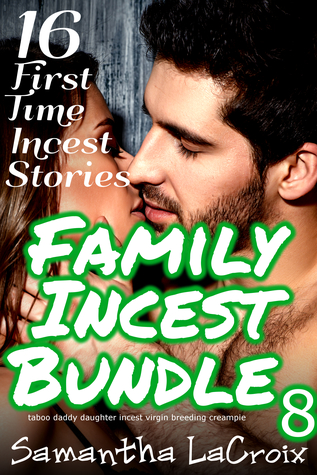 Download Family Incest Bundle 8 - 16 First Time Incest Stories (Taboo Daddy Daughter Incest Virgin Breeding Creampie) - Samantha LaCroix | PDF