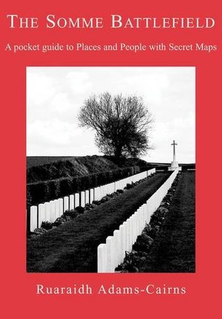 Download The Somme Battlefield: A Pocket Guide to Places and People with Secret Maps (signed by the Author) - Ruaraidh Adams-Cairns | ePub