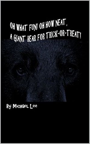 Read Oh, What Fun! Oh, How Neat, A Giant Bear for Trick-or-Treat! - Michael Lee file in ePub