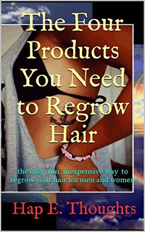 Download Secret Formula: The 4 Products You Need to Regrow Hair: the easy, inexpensive way to regrow your hair for men and women - Hap E. Thoughts | ePub