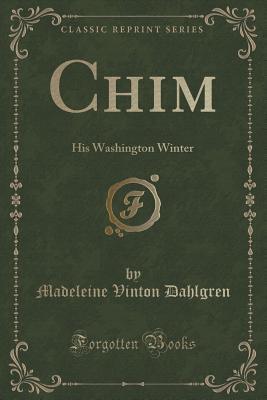 Download Chim: His Washington Winter (Classic Reprint) - Madeleine Vinton Dahlgren | ePub