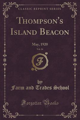 Full Download Thompson's Island Beacon, Vol. 24: May, 1920 (Classic Reprint) - Farm and Trades School file in PDF