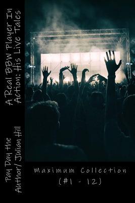 Read A Real Bbw Player in Action: His Live Tales: Maximum Collection (#1 - 12) - Julian Hill | PDF