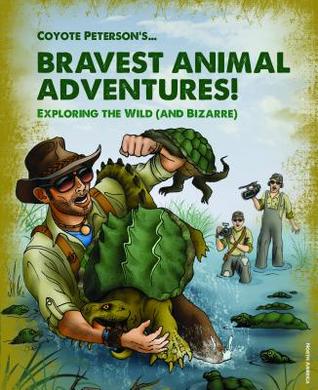 Full Download Coyote Peterson's Brave Adventures: Wild Animals in a Wild World - Coyote Peterson | PDF