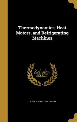 Full Download Thermodynamics, Heat Motors, and Refrigerating Machines - De Volson Wood file in ePub