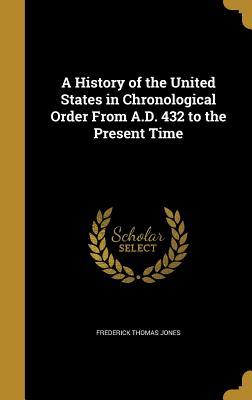 Full Download A History of the United States in Chronological Order from A.D. 432 to the Present Time - Frederick Thomas Jones file in PDF