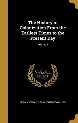 Read The History of Colonization from the Earliest Times to the Present Day; Volume 1 - Henry Crittendeon Morris | ePub