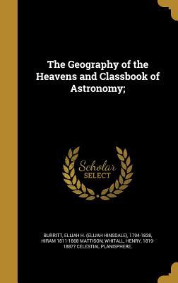 Read Online The Geography of the Heavens and Classbook of Astronomy; - Elijah Hinsdale Burritt | ePub
