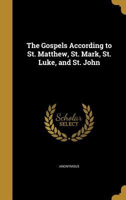Read Online The Gospels According to St. Matthew, St. Mark, St. Luke, and St. John - Anonymous file in PDF