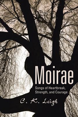 Download Moirae: Songs of Heartbreak, Strength, and Courage - C.K. Leigh file in ePub