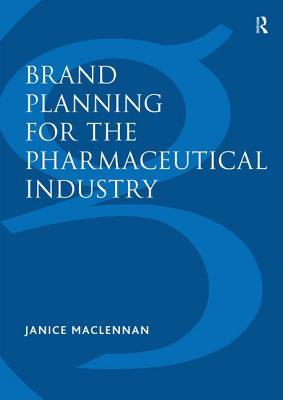 Read Online Brand Planning for the Pharmaceutical Industry - Janice Maclennan | PDF