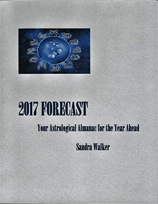 Read 2017 FORECAST: Your Astrological Almanac for the Year Ahead - Sandra Walker | PDF