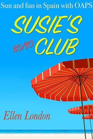 Full Download Susie's 60/80 Club: Sun and fun in Spain with OAPS - Ellen London file in ePub