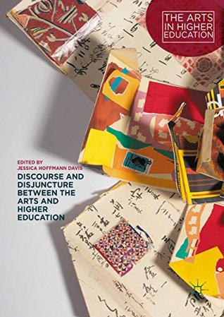 Read Discourse and Disjuncture between the Arts and Higher Education (The Arts in Higher Education) - Jessica Hoffmann Davis file in ePub
