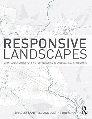 Full Download Responsive Landscapes: Strategies for Responsive Technologies in Landscape Architecture - Bradley E Cantrell | PDF