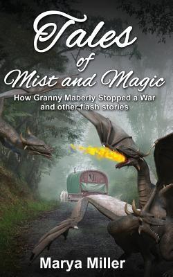 Read Tales of Mist and Magic: How Granny Maberly Stopped a War and Other Flash Stories - Marya Miller file in ePub