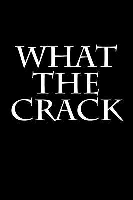 Read Online What the Crack: Blank Lined Journal - 6x9 - Funny Humor -  file in ePub