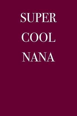 Download Super Cool Nana: Blank Lined Journal - 6x9 - 108 Pages - Awesome Family -  | PDF