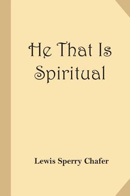 Download He That Is Spiritual (Christian Classics Reprint) - Lewis Sperry Chafer | ePub