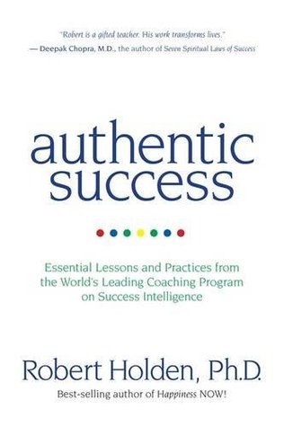 Download Authentic Success: Essential Lessons and Practices from the World's Leading Coaching Programme on Success Intelligence - Robert Holden file in ePub