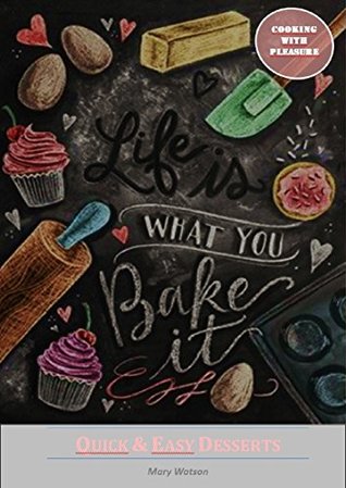 Read Online Life is what you bake it!: Quick and Easy Recipes - Mary Watson | ePub