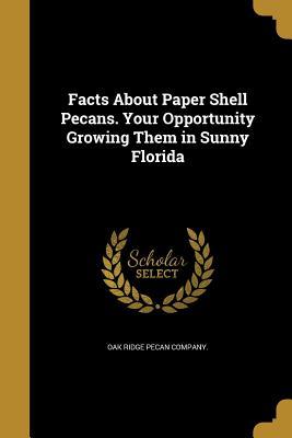 Download Facts about Paper Shell Pecans. Your Opportunity Growing Them in Sunny Florida - Oak Ridge Pecan Company | PDF