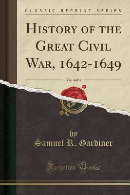 Full Download History of the Great Civil War, 1642-1649, Vol. 4 of 4 (Classic Reprint) - Samuel Rawson Gardiner file in PDF