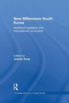 Read Online New Millennium South Korea: Neoliberal Capitalism and Transnational Movements - Jesook Song | ePub