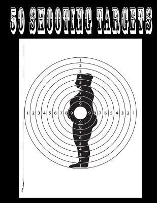 Read Online 50 Shooting Targets 8.5 X 11 - Silhouette, Target or Bullseye: Great for All Firearms, Rifles, Pistols, Airsoft, BB, Archery & Pellet Guns - Shooting Targets | ePub