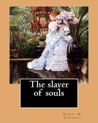 Read Online The Slayer of Souls. by: Robert W. Chambers: Novel - Robert W. Chambers file in ePub
