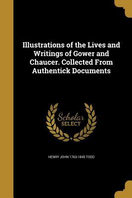 Full Download Illustrations of the Lives and Writings of Gower and Chaucer. Collected from Authentick Documents - Henry John Todd | PDF