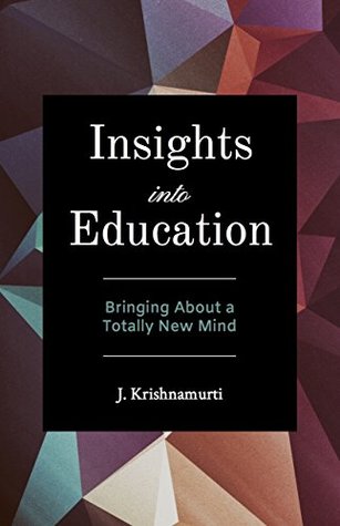 Full Download Insights Into Education: Bringing About a Totally New Mind - Jiddu Krishnamurti file in PDF