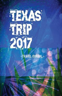 Read Online Texas Trip 2017 Travel Journal: Lightweight Travel Notebook -  | PDF