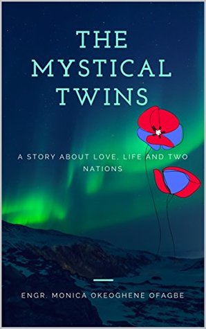 Read The Mystical Twins: A story about love, life and two nations - Engr. Monica Okeoghene Ofagbe | ePub