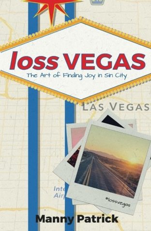 Read loss VEGAS: The Art of Finding Joy in Sin City - Manny Patrick file in PDF