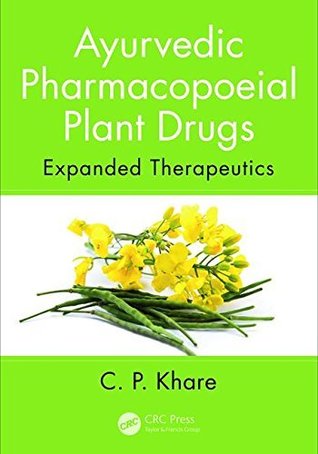 Read Ayurvedic Pharmacopoeial Plant Drugs: Expanded Therapeutics - C P Khare file in PDF