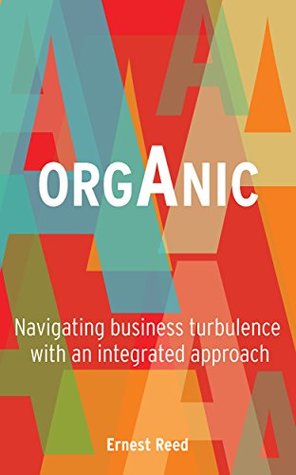 Full Download ORGANIC: Navigating business turbulence with an integrated approach - Ernest Reed file in ePub